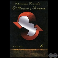 Integraciones Regionales,  EL MERCOSUR Y PARAGUAY - Autor: OVIDIO FLEITAS - Ao 2004